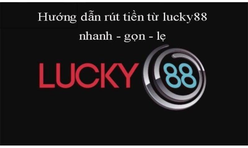 Cách rút tiền lucky88 như thế nào?