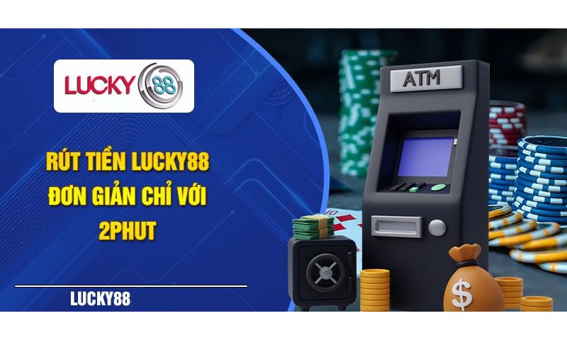 Thao tác rút tiền lucky88 nhanh gọn.